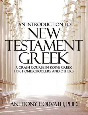 An Introduction to New Testament Greek: A Crash Course in Koine Greek for: New