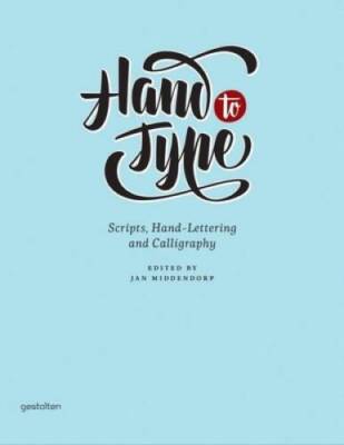 Hand to Type: Scripts, Hand-Lettering and Calligraphy - Hardcover - GOOD