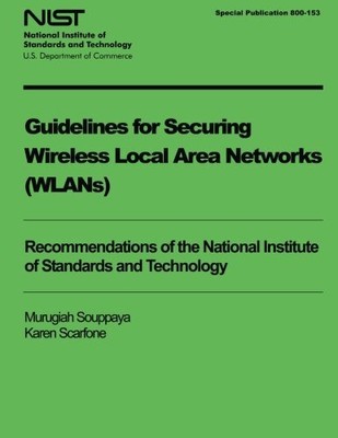 GUIDELINES FOR SECURING WIRELESS LOCAL AREA NETWORKS By Murugiah Souppaya NEW