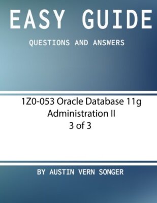 Easy Guide: 1Z0-053 Oracle Database 11g Administration II [3 of 3]: Questions-,