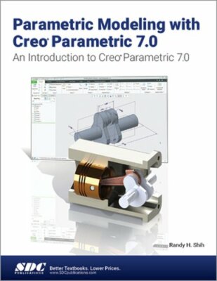 Parametric Modeling with Creo Parametric 7.0 by Randy H. Shih: New