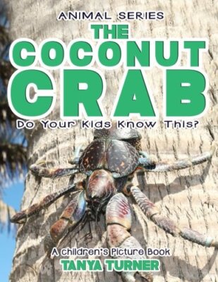 THE COCONUT CRAB Do Your Kids Know This?: A Children's Picture Book: Volume 9-,