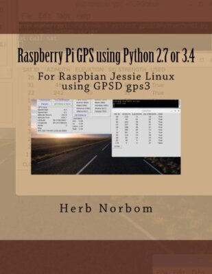 Raspberry Pi GPS using Python 2.7 or 3.4: For Raspbian Jessie Linux using GPS-,
