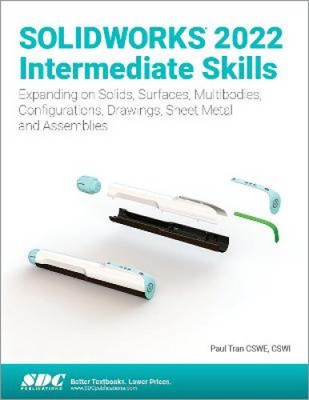 Solidworks 2022 Intermediate Skills: Expanding on Solids, Surfaces,