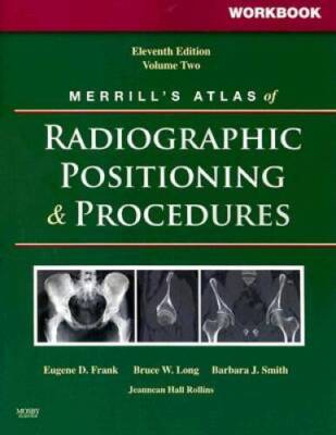 Workbook for Merrill's Atlas of Radiographic Positioning and Procedures:  - GOOD