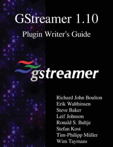 Gstreamer 1. 10 Plugin Writer?s Guide by Richard John Boulton, Erik ...