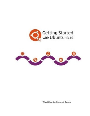 GETTING STARTED WITH UBUNTU 13.10 By Ubuntu Manual The Team **BRAND NEW**