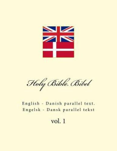 Holy Bible. Bibel : English - Danish Parallel Text. Engelsk - Dansk ...