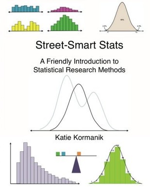 STREET-SMART STATS: A FRIENDLY INTRODUCTION TO STATISTICAL By Katie Kormanik NEW