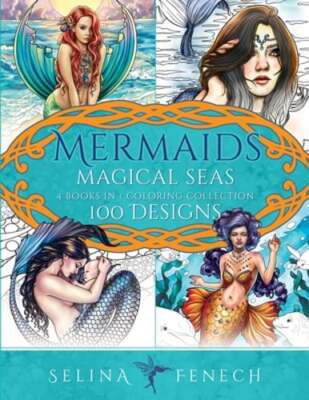 Mermaids Magical Seas Coloring Collection: 100 Designs by Selina Fenech: New