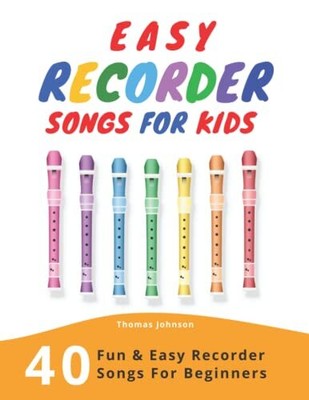 Songs For Kids 40 Fun & Easy Recorder Songs For Beginners