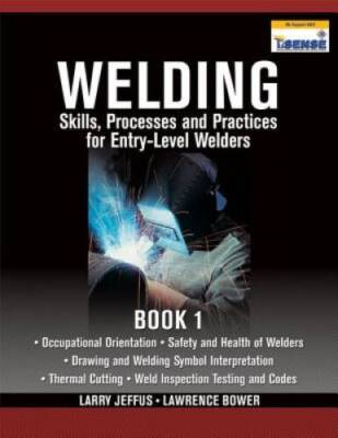Welding Skills, Processes and Practices for Entry-Level Welders: Book 1 - GOOD