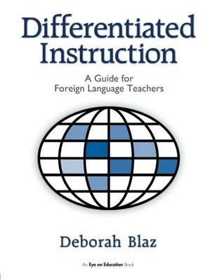 Differentiated Instruction: A Guide for Foreign Language Teachers by Blaz, Debo