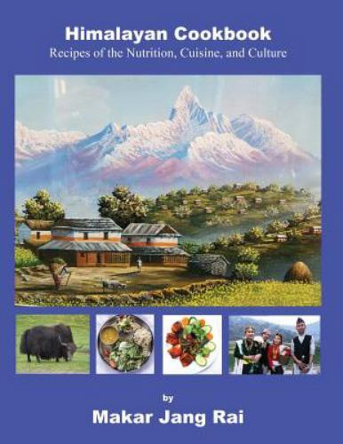 Himalayan Cookbook : Recipes of Nutrition, Cuisine, and Culture by ...