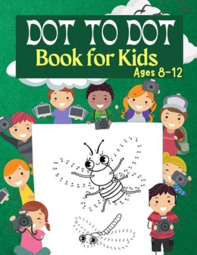 Dot to Dot Book for Kids Ages 8-12 : 100 Fun Connect the Dots Books for ...