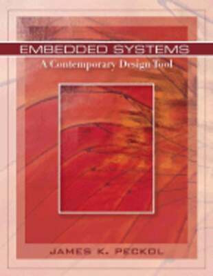 Embedded Systems: A Contemporary Design Tool by James K Peckol: Used