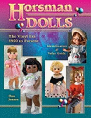 Horsman Dolls: The Vinyl Era, 1950 to Present by Don Jensen: New
