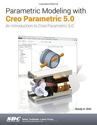 PARAMETRIC MODELING WITH CREO PARAMETRIC 5.0 By Randy H Shih