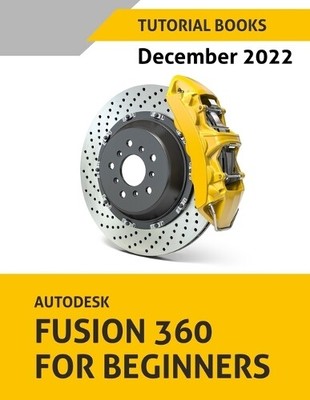 Autodesk Fusion 360 For Beginners (December 2022) (Paperback)