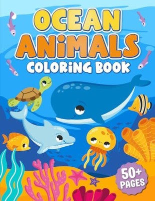 Ocean Animals Coloring Book: 50+ Cute and Simple Designs with Sea Creatures for