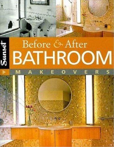 BEFORE & AFTER BATHROOM MAKEOVERS By Editors Of Sunset Books