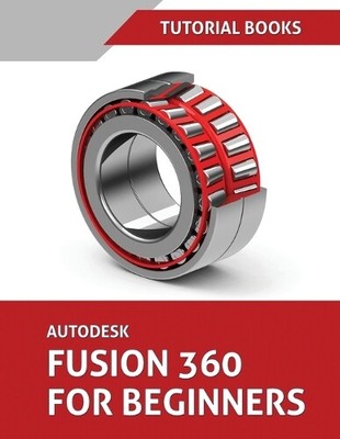 Tutorial Books Autodesk Fusion 360 For Beginners (Paperback) (UK IMPORT)