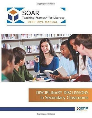 Deep Dive Manual SOAR Teaching Frames  for Literacy: Disciplinary Discussions