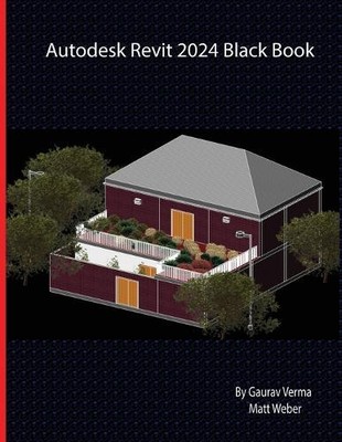 Matt Weber Gaurav Verma Autodesk Revit 2024 Black Book (Paperback) (UK IMPORT)
