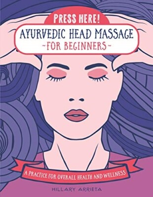 Press Here! Ayurvedic Head Massage for Beginners: A Practice ...  (hardcover)