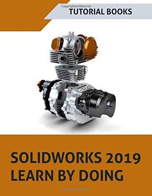 SOLIDWORKS 2019 LEARN BY DOING: SKETCHING, PART MODELING, By Tutorial Books NEW