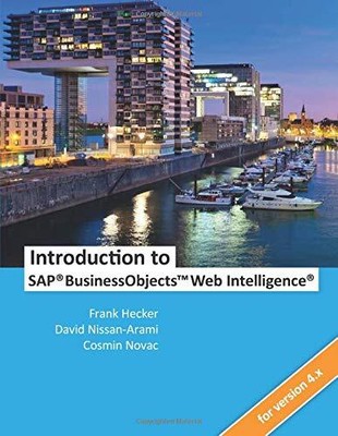 INTRODUCTION TO SAP BUSINESSOBJECTS WEB INTELLIGENCE By Frank Hecker & David