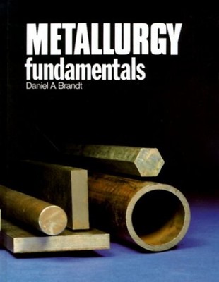 Metallurgy Fundamentals, Brandt, D.A.