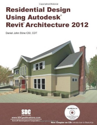 RESIDENTIAL DESIGN USING AUTODESK REVIT ARCHITECTURE 2012 By Daniel John Stine