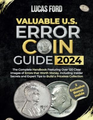 Valuable U.S. Error Coin Guide 2024: The Complete Handbook Featuring Over 120...