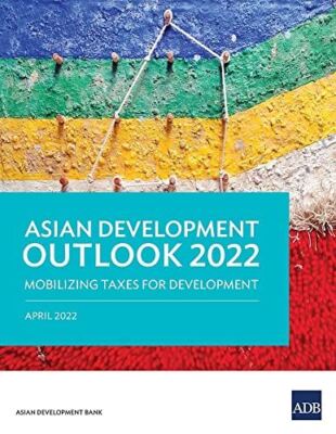 Asian Development Outlook (ADO) 2022: Mobilizing Taxes for (New)