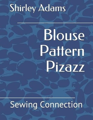 Shirley Adams Blouse Pattern Pizazz (Poche) Sewing Connection