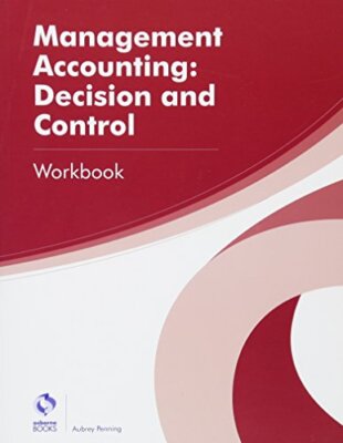 Management Accounting: Decision and Control Workbook (AAT Profes