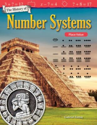 The History of Number Systems: Place Value by Esmay, Gabriel