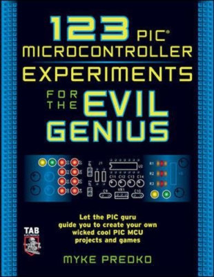123 PIC Microcontroller Experiments for the Evil Genius - Predko, Myke
