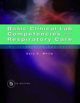 Basic Clinical Lab Competencies for Respiratory Care: An Integrated A - GOOD