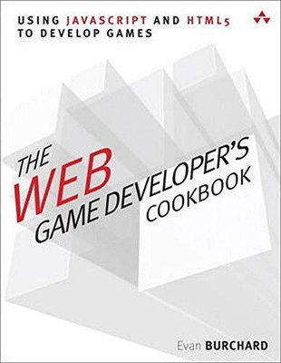 The Web Game Developer's Cookbook: ..., Burchard, Evan 