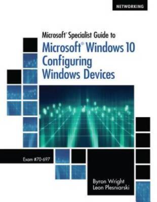 Microsoft Specialist Guide to Microsoft Windows 10 (Exam 70-697, Configur - GOOD
