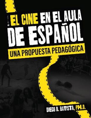 El cine en el aula de español: una propuesta pedagógica by Batista-Rey, Diego