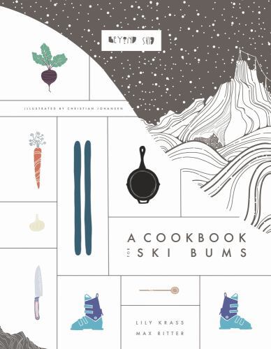 Beyond Skid : A Cookbook for Ski Bums by Max Ritter and Lily Krass ...