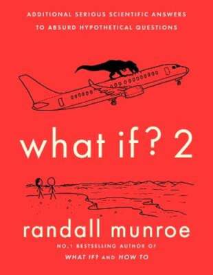 What If?2: Additional Serious Scientific Answers to Absurd Hypothetical: New