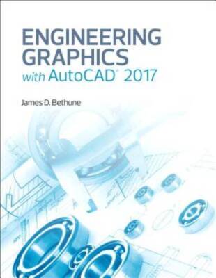Engineering Graphics with AutoCAD 2017 - Hardcover By Bethune, James D. - GOOD
