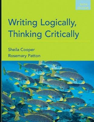 Writing Logically, Thinking Critically by Sheila Cooper and Rosemary Patton...