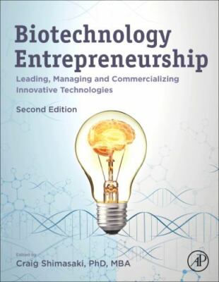 Biotechnology Entrepreneurship: Leading, Managing and Commercializing Innovative