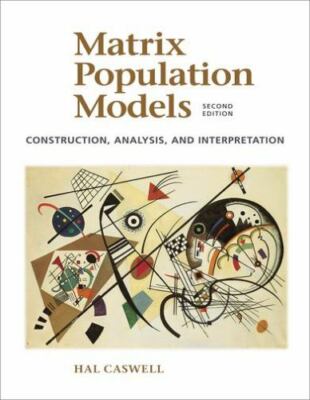 Matrix Population Models: Construction, Analysis, and Interpretation, Caswell, H