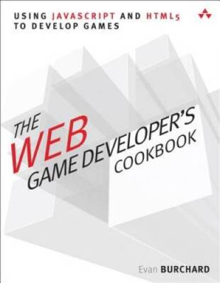 The Web Game Developer's Cookbook: Using JavaScript and HTML5 to Develop  - GOOD